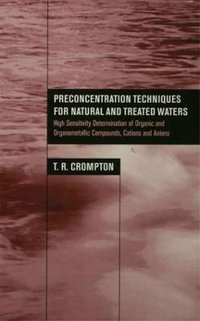 Preconcentration Techniques for Natural and Treated Waters : High Sensitivity Determination of Organic and Organometallic Compounds, Cations and Anions - T.R. Crompton