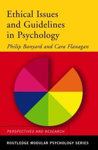 Ethical Issues and Guidelines in Psychology : Routledge Modular Psychology - Philip Banyard