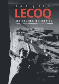 Jacques Lecoq and the British Theatre : Contemporary Theatre Studies - Franc Chamberlain