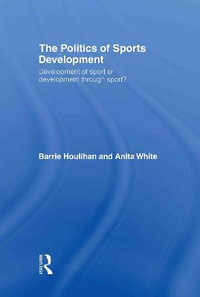 The Politics of Sports Development : Development of Sport or Development Through Sport? - Barrie Houlihan