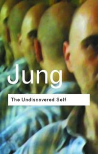 The Undiscovered Self : Answers to Questions Raised by the Present World Crisis : Answers to Questions Raised by the Present World Crisis - C.G. Jung