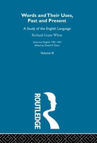 Words & Their Uses Past Presen : American English 1781-1921 - Richard Grant White