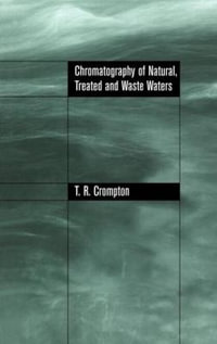 Chromatography of Natural, Treated and Waste Waters - T.R Crompton