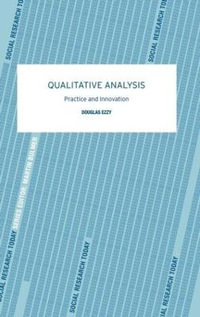 Qualitative Analysis : Social Research Today - Douglas Ezzy