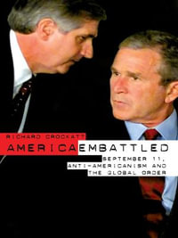 America Embattled : 9/11, Anti-Americanism and the Global Order - Richard Crockatt