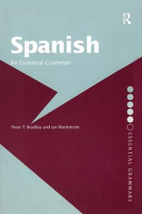 Spanish : An Essential Grammar - Peter T Bradley