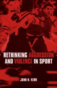 Rethinking Aggression and Violence in Sport - John H. Kerr