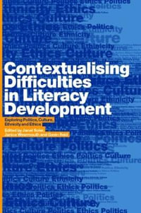 Contextualising Difficulties in Literacy Development : Exploring Politics, Culture, Ethnicity and Ethics - Gavin Reid