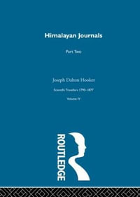 Himalayan Journals, Volume II : Scientific Travellers 1790-1877 Volume 2 - Joseph Dalton Hooker