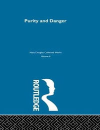 Purity and Danger : An Analysis of Concepts of Pollution and Taboo - Professor Mary Douglas