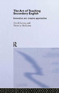 The Art of Teaching Secondary English : Innovative and Creative Approaches - Nicholas McGuinn