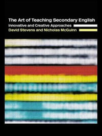 The Art of Teaching Secondary English : Innovative and Creative Approaches - Nicholas McGuinn