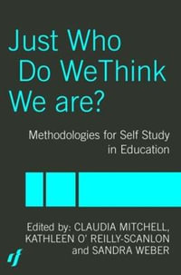 Just Who Do We Think We Are? : Methodologies for Autobiography and Self-Study in Education - Claudia Mitchell