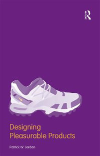 Designing Pleasurable Products : An Introduction to the New Human Factors - Patrick W. Jordan