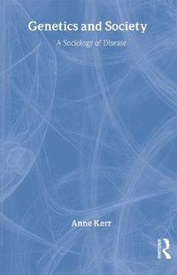 Genetics and Society : A Sociology of Disease - Anne Kerr