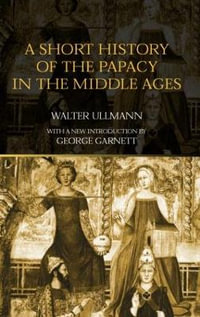 A Short History of the Papacy in the Middle Ages - Walter Ullmann