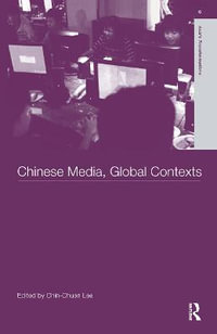 Chinese Media, Global Contexts : Routledge Studies in Asia's Transformations - Lee Chin-Chuan