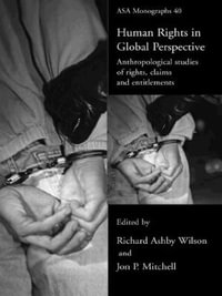 Human Rights in Global Perspective : Anthropological Studies of Rights, Claims and Entitlements - Jon P. Mitchell