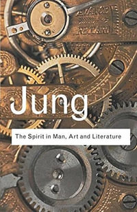 The Spirit in Man, Art and Literature : Routledge Classics - C.G. Jung