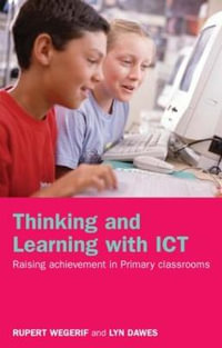 Thinking and Learning with ICT : Raising Achievement in Primary Classrooms - Lyn Dawes