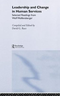 Leadership and Change in Human Services : Selected Readings from Wolf Wolfensberger - David Race