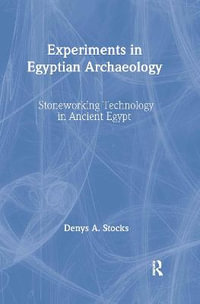 Experiments in Egyptian Archaeology : Stoneworking Technology in Ancient Egypt - Denys A. Stocks