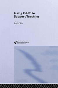 Using C &IT to Support Teaching : Effective Teaching in Higher Education - Paul Chin