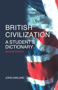 British Civilization : A Student's Dictionary - John Oakland