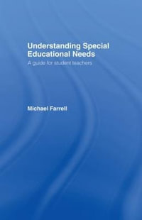 Understanding Special Educational Needs : A Guide for Student Teachers - Michael Farrell