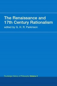 The Renaissance and 17th Century Rationalism : Routledge History of Philosophy Volume 4 - Prof G H R Parkinson (Author)