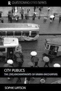 City Publics : The (Dis)enchantments of Urban Encounters - Sophie Watson