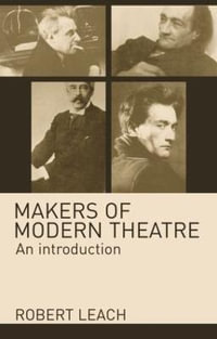 Makers of Modern Theatre : An Introduction - Robert Leach