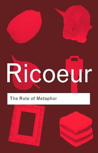 The Rule of Metaphor : The Creation of Meaning in Language - Paul Ricoeur