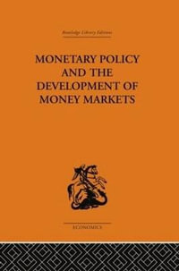 Monetary Policy and the Development of Money Markets : Routledge Library Editions-Economics: Monetary Economics - J.S.G. Wilson