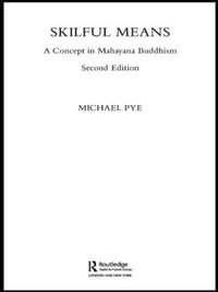 Skilful Means : A Concept in Mahayana Buddhism - Michael Pye