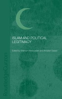 Islam and Political Legitimacy - Shahram Akbarzadeh