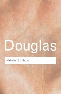 Natural Symbols : Explorations in Cosmology - Professor Mary Douglas