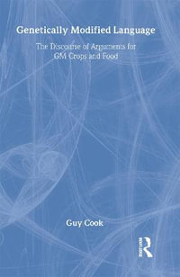 Genetically Modified Language : The Discourse of Arguments for GM Crops and Food - Guy Cook