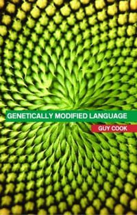 Genetically Modified Language : The Discourse of Arguments for GM Crops and Food - Guy Cook