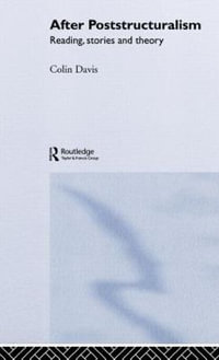 After Poststructuralism : Reading, Stories, Theory - Colin Davis