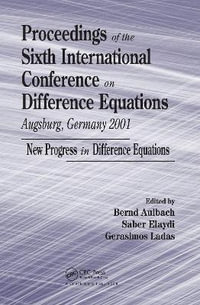 Proceedings of the Sixth International Conference on Difference Equations Augsburg, Germany 2001 : New Progress in Difference Equations - Bernd Aulbach