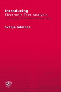 Introducing Electronic Text Analysis : A Practical Guide for Language and Literary Studies - Svenja Adolphs