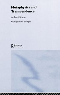 Metaphysics and Transcendence : Routledge Studies in Religion - Arthur Gibson