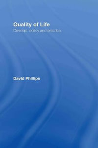 Quality of Life : Concept, Policy and Practice - David Phillips