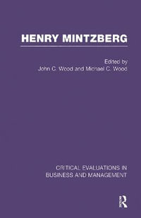 Henry Mintzberg : Critical Evaluations in Business and Management - John C. Wood