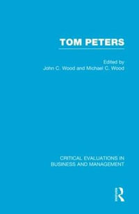 Tom Peters : Critical Evaluations in Business and Management - John C. Wood