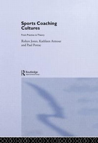 Sports Coaching Cultures : From Practice to Theory - Kathleen M. Armour