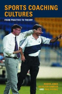 Sports Coaching Cultures : From Practice to Theory - Kathleen M. Armour