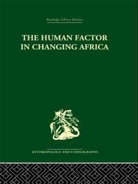 The Human Factor in Changing Africa : Routledge Library Editions: Anthropology and Ethnography: Africa - Melville J. Herskovits