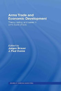 Arms Trade and Economic Development : Theory, Policy and Cases in Arms Trade Offsets - Jurgen Brauer